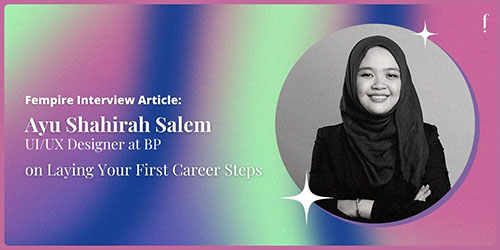 Ayu Shahirah Salem on Laying Your First Career Steps